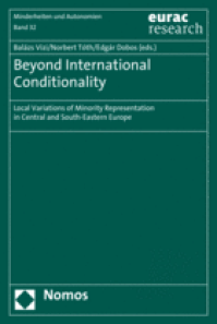 Vizi Balázs - Tóth Norbert - Dobos Edgár (szerk.): Beyond International Conditionality. Local Variations of Minority Representation in Central and South-Eastern Europe