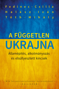 Fedinec Csilla, Halász Iván és Tóth Mihály: A független Ukrajna - Államépítés, alkotmányozás és elsüllyesztett kincsek