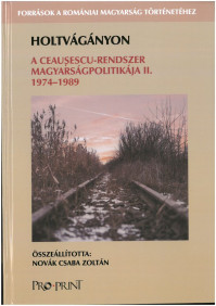 Megjelent a Források a romániai magyar kisebbség történetéhez könyvsorozatunk újabb kötete, Holtvágányon. A Ceaușescu rendszer magyarságpolitikája II. 1974--1989. Összeállította, bevezető Novák Zoltán Csabától, Pro-Print, Csíkszereda, 2017.