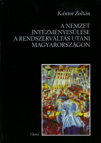 Kántor Zoltán: A nemzet intézményesülése a rendszerváltás utáni Magyarországon