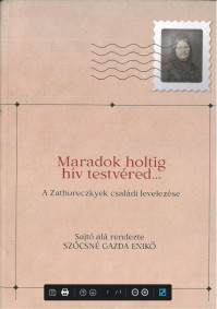 Maradok holtig hív testvéred... A Zathureczkyek családi levelezése 1850-1884